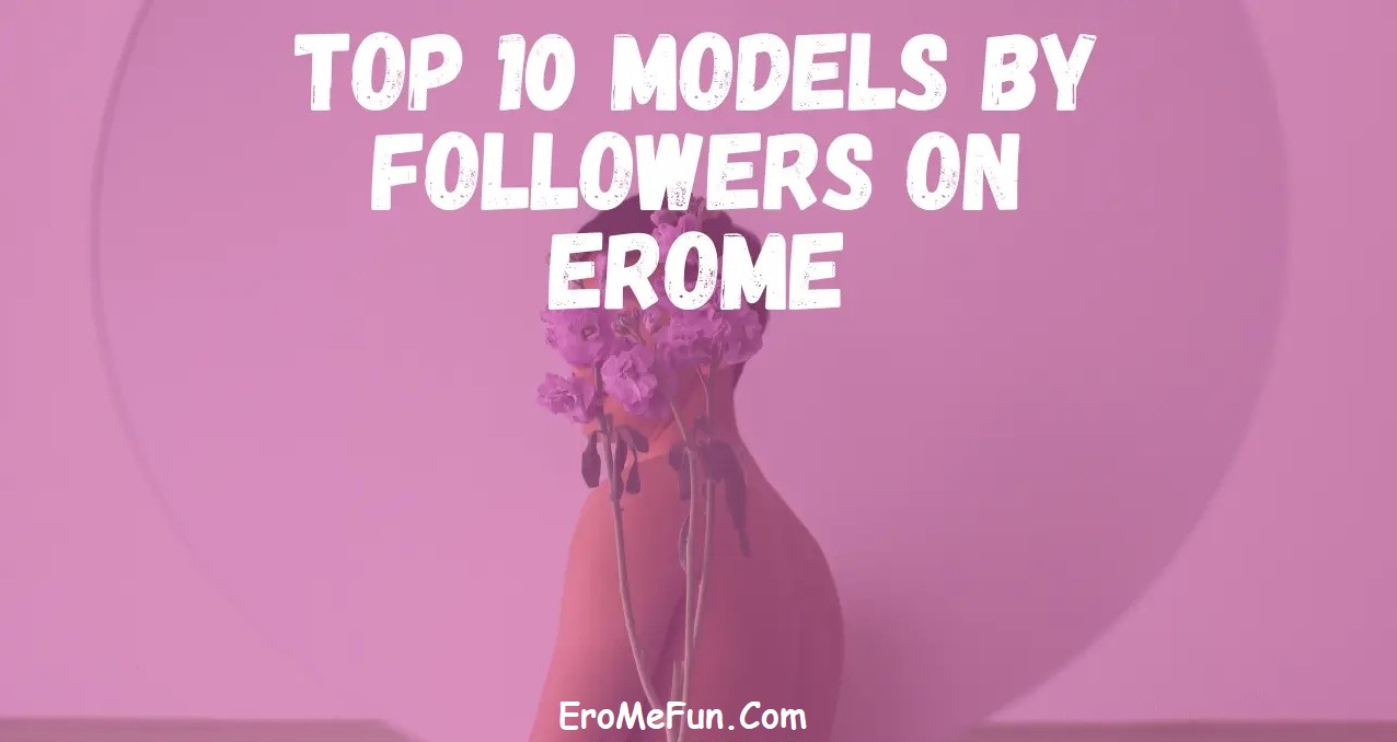 Top 10 Erome Models By Followers 1 Top 10 Erome Models By Followers