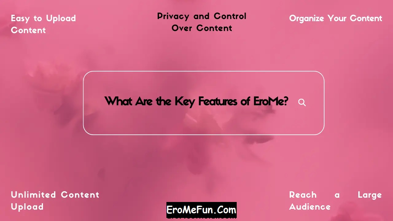 What Are the Key Features of EroMe? 1 What Are the Key Features of EroMe